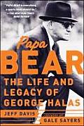 Papa Bear: The Life and Legacy of George Halas