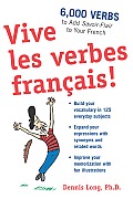 Vive Les Verbes Fran?ais!: 6,000 Verbs to Add Savoir-Flair to Your French