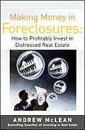 Making Money in Foreclosures: How to Invest Profitably in Distressed Real Estate