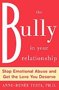 Bully in Your Relationship Stop Emotional Abuse & Get the Love You Deserve
