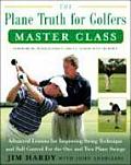 Plane Truth for Golfers Master Class Advanced Lessons for Improving Swing Technique & Ball Control for the One Plane & Two Plane Swings