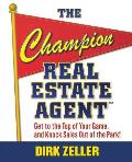 The Champion Real Estate Agent: Get to the Top of Your Game and Knock Sales Out of the Park