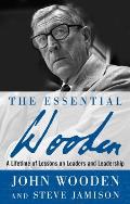 Essential Wooden A Lifetime of Lessons on Leaders & Leadership