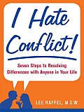 I Hate Conflict!: Seven Steps to Resolving Differences with Anyone in Your Life
