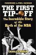 First Tip Off The Incredible Story of the Birth of the NBA