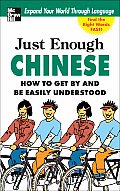 Just Enough Chinese 2nd Edition How to Get by & Be Easily Understood