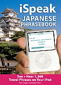 Ispeak Japanese Phrasebook (MP3 CD + Guide): The Ultimate Audio & Visual Phrasebook for Your iPod [With Phrasebook]