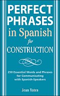 Perfect Phrases in Spanish for Construction: 500 + Essential Words and Phrases for Communicating with Spanish-Speakers