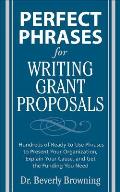 Perfect Phrases for Writing Grant Proposals Hundreds of Ready To Use Phrases to Present Your Organization Explain Your Cause & Get the Funding Yo