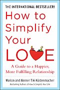 How to Simplify Your Love: A Guide to a Happier, More Fulfilling Relationship