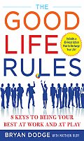 Good Life Rules 8 Keys to Being Your Best at Work & at Play