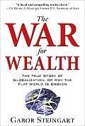 The War for Wealth: The True Story of Globalization, or Why the Flat World Is Broken