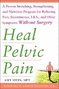 Heal Pelvic Pain The Proven Stretching Strengthening & Nutrition Program for Relieving Pain Incontinence IBS & Other Symptoms