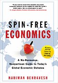 Spin-Free Economics: A No-Nonsense Nonpartisan Guide to Today's Global Economic Debates