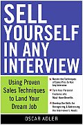 Sell Yourself in Any Interview: Use Proven Sales Techniques to Land Your Dream Job