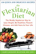 Flexitarian Diet The Mostly Vegetarian Way to Lose Weight Be Healthier Prevent Disease & Add Years to Your Life