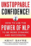 Unstoppable Confidence How to Use the Power of NLP to Be More Dynamic & Successful