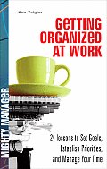 Getting Organized at Work 24 Lessons to Set Goals Establish Priorities & Manage Your Time