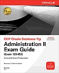 Ocp Oracle Database 11g Administration II Exam Guide: Exam 1z0-053 [With CDROM]