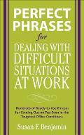 Perfect Phrases for Dealing with Difficult Situations at Work: Hundreds of Ready-to-Use Phrases for Coming Out on Top Even in the Toughest Office Cond