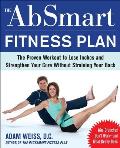 The Absmart Fitness Plan: The Proven Workout to Lose Inches and Strengthen Your Core Without Straining Your Back
