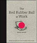 Red Rubber Ball at Work Elevate Your Game Through the Hidden Power of Play