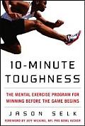 10 Minute Toughness The Mental Training Program for Winning Before the Game Begins
