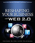 Reshaping Your Business with Web 2.0: Using New Social Technologies to Lead Business Transformation