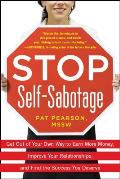 Stop Self Sabotage Get Out of Your Own Way to Earn More Money Improve Your Relationships & Find the Success You Deserve