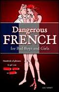 Dangerous French For Bad Boys & Girls