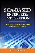 SOA Based Enterprise Integration A Step By Step Guide to Services Based Application