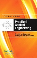 Practical Control Engineering: A Guide for Engineers, Managers, and Practitioners