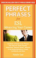 Perfect Phrases for ESL: Advancing Your Career: Hundreds of Ready-To-Use Phrases That Help You Speak Fluently, Understand Business Speak, Net