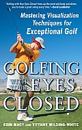 Golfing with Your Eyes Closed: Mastering Visualization Techniques for Exceptional Golf