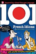 101 French Idioms with MP3 Disk Enrich Your French Conversation with Colorful Everyday Sayings