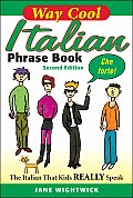 Way Cool Italian Phrasebook 2nd Edition The Italian That Kids Really Speaks
