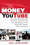 How to Make Money with Youtube: Earn Cash, Market Yourself, Reach Your Customers, and Grow Your Business on the World's Most Popular Video-Sharing Sit