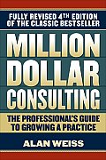Million Dollar Consulting The Professionals Guide to Growing a Practice