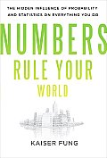 Numbers Rule Your World The Hidden Influence of Probabilities & Statistics on Everything You Do