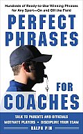 Perfect Phrases for Coaches Hundreds of Ready To Use Winning Phrases for Any Sport On & Off the Field