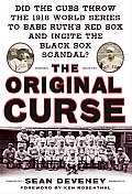 The Original Curse: Did the Cubs Throw the 1918 World Series to Babe Ruth's Red Sox and Incite the Black Sox Scandal?