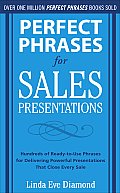 Perfect Phrases for Sales Presentations: Hundreds of Ready-To-Use Phrases for Delivering Powerful Presentations That Close Every Sale