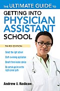 Ultimate Guide To Getting Into Physician Assistant School 3rd edition