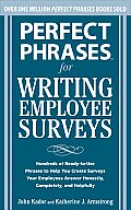 Perfect Phrases for Writing Employee Surveys: Hundreds of Ready-To-Use Phrases to Help You Create Surveys Your Employees Answer Honestly, Complete