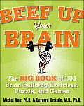 Beef Up Your Brain: The Big Book of 301 Brain-Building Exercises, Puzzles and Games!