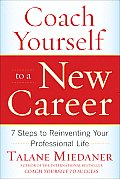 Coach Yourself to a New Career: 7 Steps to Reinventing Your Professional Life