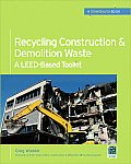 Recycling Construction & Demolition Waste: A Leed-Based Toolkit (Greensource)