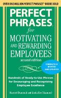 Perfect Phrases for Motivating and Rewarding Employees, Second Edition: Hundreds of Ready-To-Use Phrases for Encouraging and Recognizing Employee Exce