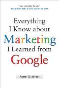Everything I Know about Marketing I Learned from Google