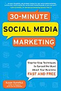 30-Minute Social Media Marketing: Step-by-step Techniques to Spread the Word About Your Business: Social Media Marketing in 30 Minutes a Day